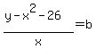 %28y-x%5E2+-26%29%2Fx=+b++