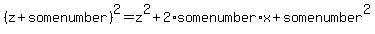 %28z%2Bsomenumber%29%5E2+=+z%5E2%2B2%2Asomenumber%2Ax+%2B+somenumber%5E2