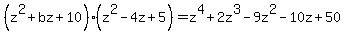 %28z%5E2%2Bbz%2B10%29%28z%5E2-4z%2B5%29=z%5E4%2B2z%5E3-9z%5E2-10z%2B50