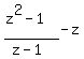 %28z%5E2-1%29%2F%28z-1%29-z