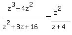 %28z%5E3%2B4z%5E2%29%2F%28z%5E2%2B8z%2B16%29=%28z%5E2%29%2F%28z%2B4%29