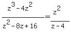 %28z%5E3-4z%5E2%29%2F%28z%5E2-8z%2B16%29=%28z%5E2%29%2F%28z-4%29