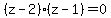 %28z-2%29%28z-1%29+=+0