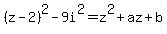 %28z-2%29%5E2-9i%5E2=z%5E2%2Baz%2Bb