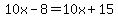 %2B10x-8=%2B10x%2B15