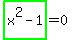 %2Bhighlight_green%28+x%5E2-1+%29=0