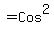 +%22%22+=+Cos%5E2