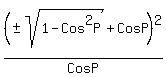 +%28%22%22%2B-sqrt%281-Cos%5E2P%29%2BCosP%29%5E2%2FCosP