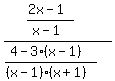 +%28%282x-1%29%2F%28x-1%29%29%2F%28%284-3%28x-1%29%29%2F%28%28x-1%29%28x%2B1%29%29%29+