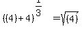 +%28%284%29%2B4%29%5E%281%2F3%29=+sqrt%28%284%29%29+