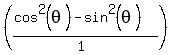 +%28%28cos%5E2%28theta%29-sin%5E2%28theta%29%29%2F%281%29%29+