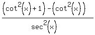 +%28%28cot%5E2%28x%29%2B1%29-%28cot%5E2%28x%29%29%29%2F%28sec%5E2%28x%29%29