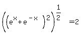+%28%28e%5Ex%2Be%5E%28-x%29%29%5E2%29%5E%281%2F2%29+=+2+