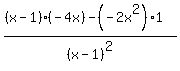 +%28%28x-1%29%2A%28-4x%29+-+%28-2x%5E2%29%2A1%29%2F%28x-1%29%5E2