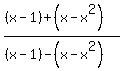 +%28%28x-1%29%2B%28x-x%5E2%29%29+%2F+%28%28x-1%29-%28x-x%5E2%29%29+