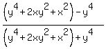 +%28%28y%5E4%2B2xy%5E2%2Bx%5E2%29-y%5E4%29%2F%28%28y%5E4%2B2xy%5E2%2Bx%5E2%29%2By%5E4%29
