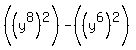 +%28%28y%5E8%29%5E2%29+-+%28%28y%5E6%29%5E2%29+