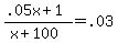 +%28+.05x+%2B+1+%29+%2F+%28+x+%2B+100+%29+=+.03+