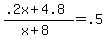 +%28+.2x+%2B+4.8+%29+%2F+%28+x+%2B+8+%29+=+.5+