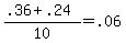 +%28+.36+%2B+.24+%29+%2F+10+=+.06+