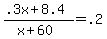 +%28+.3x+%2B+8.4+%29+%2F+%28+x+%2B+60+%29+=+.2+