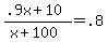 +%28+.9x+%2B+10+%29+%2F+%28+x+%2B+100+%29+=+.8+