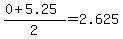 +%28+0+%2B+5.25+%29+%2F+2++=+2.625+