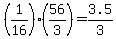 +%28+1%2F16+%29%2A%28+56%2F3+%29+=+3.5%2F3+