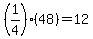 +%28+1%2F4+%29%2A%28+48+%29+=+12+