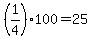 +%28+1%2F4+%29%2A100+=+25+