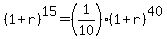 +%28+1+%2B+r+%29%5E15+=+%281%2F10%29%2A%28+1+%2B+r+%29%5E40+
