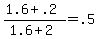 \"+%28+1.6+%2B+.2+%29+%2F+%28+1.6+%2B+2+%29+=+.5+\"