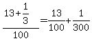 +%28+13+%2B+1%2F3+%29+%2F+100+=+13%2F100+%2B+1%2F300+
