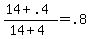 \"+%28+14+%2B+.4+%29+%2F+%28+14+%2B+4+%29+=+.8+\"