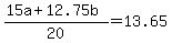 +%28+15a+%2B+12.75b+%29+%2F+20+=+13.65+