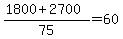 +%28+1800+%2B+2700+%29+%2F+75+=+60+