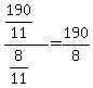 +%28+190+%2F+11+%29+%2F+%28+8+%2F+11+%29+=+190%2F8+