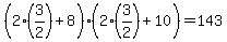 +%28+2%2A%283%2F2%29+%2B+8+%29%2A%28+2%2A%283%2F2%29+%2B+10+%29+=+143+