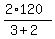 +%28+2%2A120+%29+%2F+%28+3+%2B+2+%29+