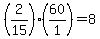 +%28+2%2F15+%29%2A%28+60%2F1+%29+=+8+