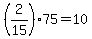 +%28+2%2F15+%29%2A75+=+10+