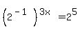 +%28+2%5E%28-1%29+%29%5E%283x%29+=+2%5E5+