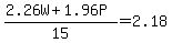 +%28+2.26W+%2B++1.96P+%29%2F15+=+2.18+