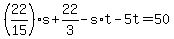 +%28+22%2F15+%29%2As+%2B+22%2F3+-+s%2At+-+5t+=+50+