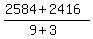 +%28+2584+%2B+2416+%29+%2F+%28+9+%2B+3+%29+