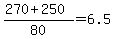 +%28+270+%2B+250+%29+%2F+80+=+6.5+