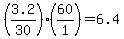 +%28+3.2%2F30+%29%2A%28+60%2F1+%29+=+6.4+
