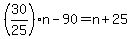 +%28+30%2F25+%29%2An+-+90+=+n+%2B+25+