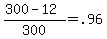 +%28+300+-+12%29+%2F+300+=+.96+
