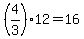 +%28+4%2F3%29%2A12+=+16+